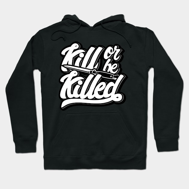 Kill Or Be Killed Hoodie by MellowGroove